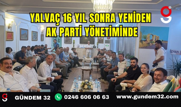 Yalvaç 16 Yıl Sonra Yeniden AK Parti Yönetiminde