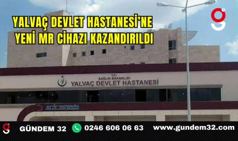 Yalvaç Devlet Hastanesi’ne Yeni MR Cihazı Kazandırıldı
