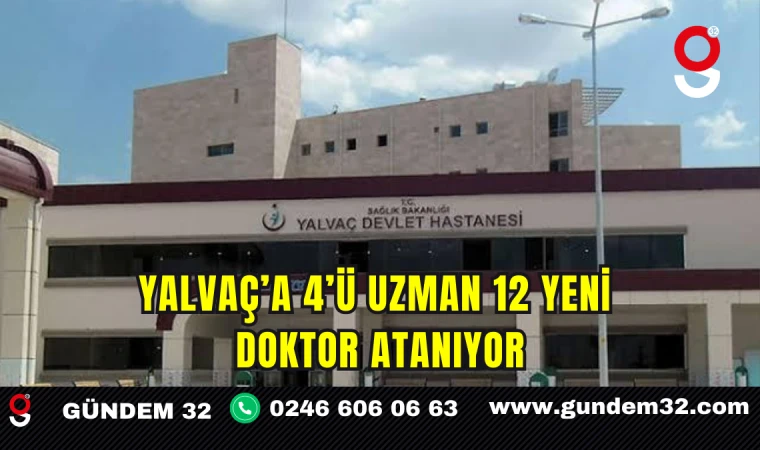 Yalvaç’a 4’ü Uzman 12 Yeni Doktor Atanıyor