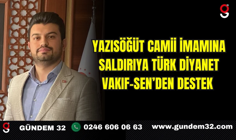Yazısöğüt Camii İmamına Saldırıya Türk Diyanet Vakıf-Sen’den Destek