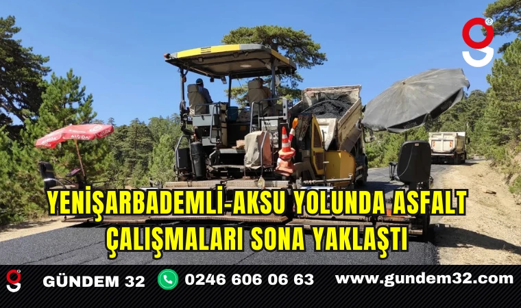 Yenişarbademli–Aksu Yolunda Asfalt Çalışmaları Sona Yaklaştı