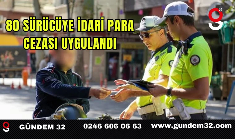 80 sürücüye idari para cezası uygulandı.