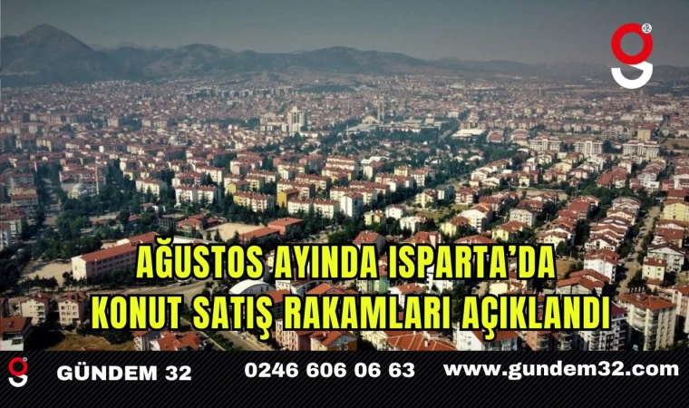 Ağustos Ayında Isparta’da Konut Satış Rakamları Açıklandı
