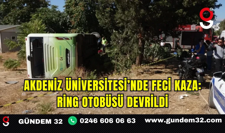 Akdeniz Üniversitesi’nde Feci Kaza: Ring Otobüsü Devrildi