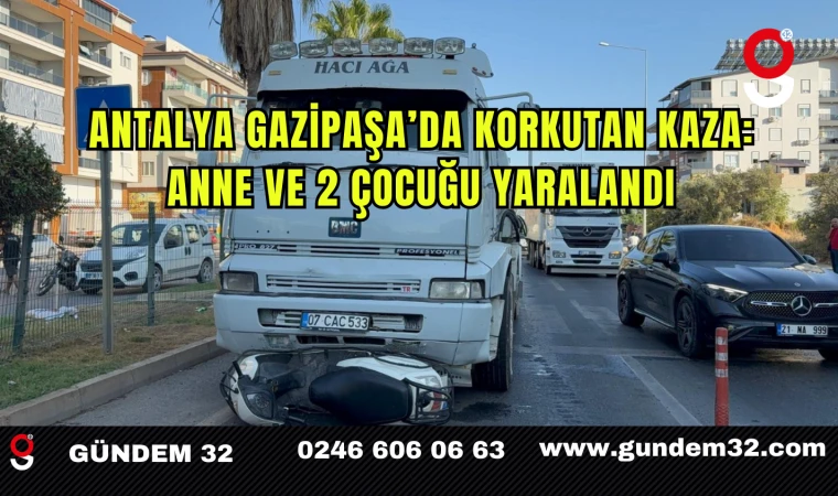Antalya Gazipaşa’da Korkutan Kaza: Anne ve 2 Çocuğu Yaralandı