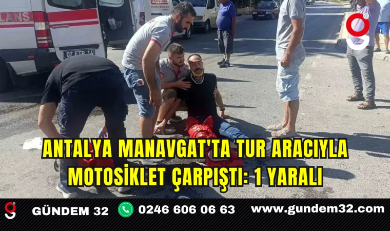 Antalya Manavgat'ta Tur Aracıyla Motosiklet Çarpıştı: 1 Yaralı
