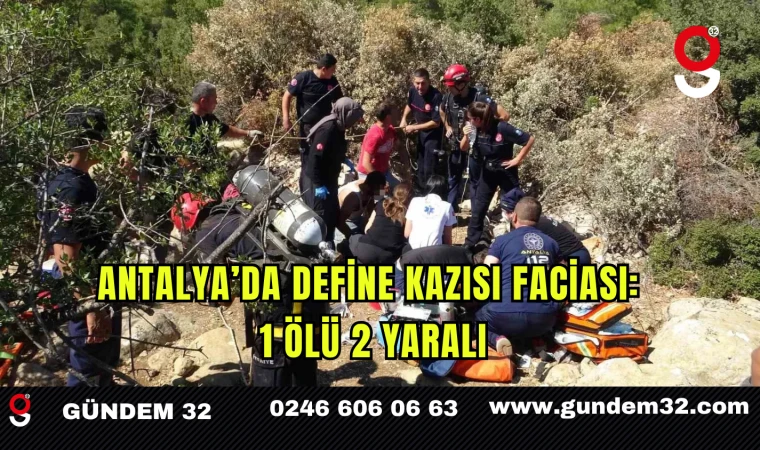Antalya’da Define Kazısı Faciası: 1 Ölü, 2 Yaralı