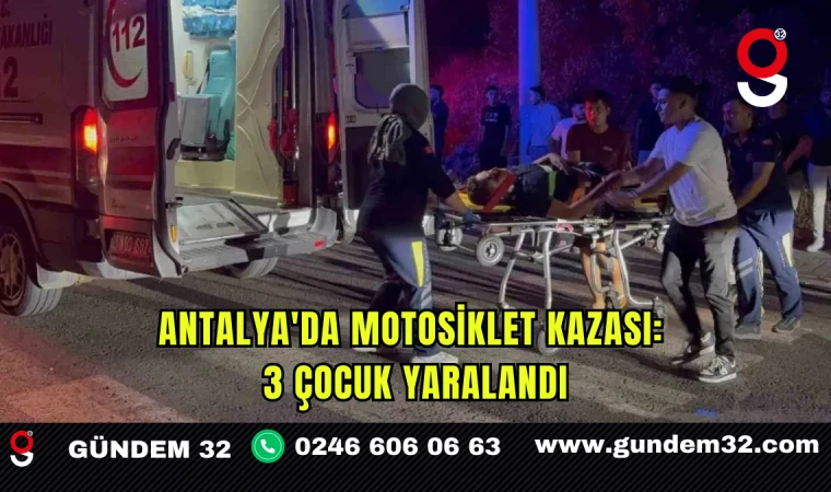 Antalya'da Motosiklet Kazası: 3 Çocuk Yaralandı
