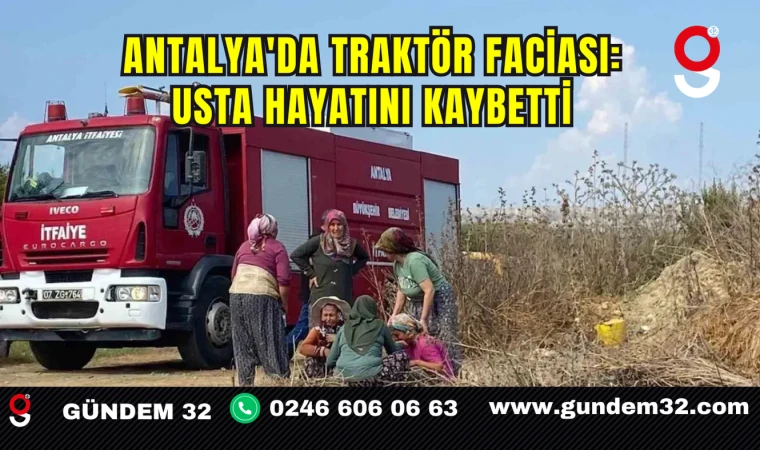 Antalya'da Traktör Faciası: Usta Hayatını Kaybetti
