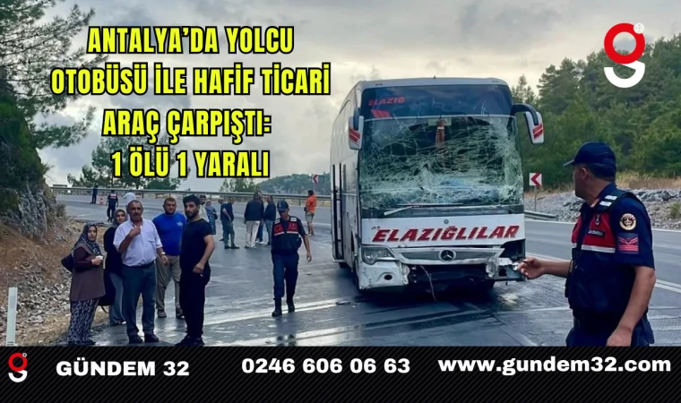 Antalya’da Yolcu Otobüsü ile Hafif Ticari Araç Çarpıştı: 1 Ölü, 1 Yaralı