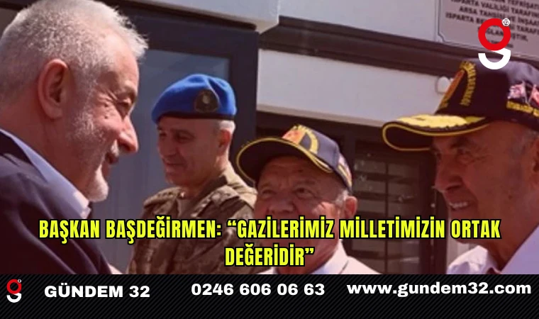 Başkan Başdeğirmen: “Gazilerimiz milletimizin ortak değeridir”