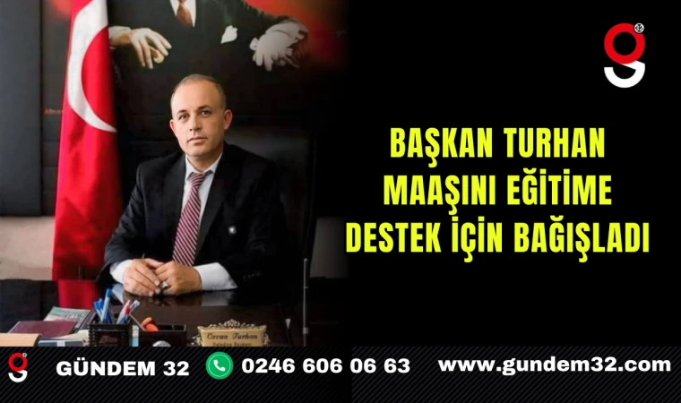 Başkan Turhan Maaşını Eğitime Destek İçin Bağışladı