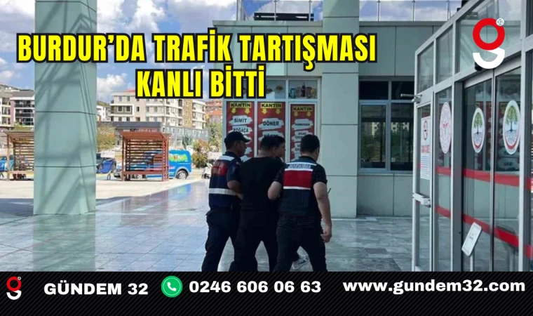 Burdur’da Trafik Tartışması Kanlı Bitti