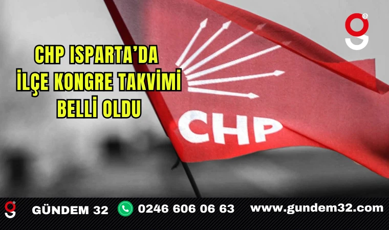 CHP Isparta’da İlçe Kongre Takvimi Belli Oldu