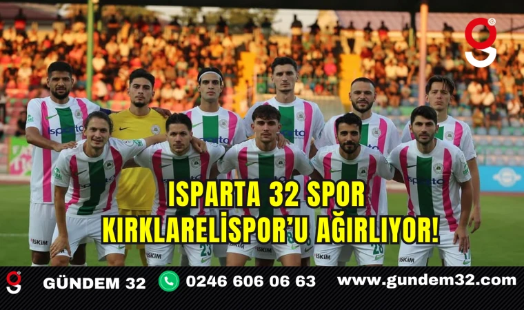Isparta 32 Spor, Kırklarelispor’u Ağırlıyor!