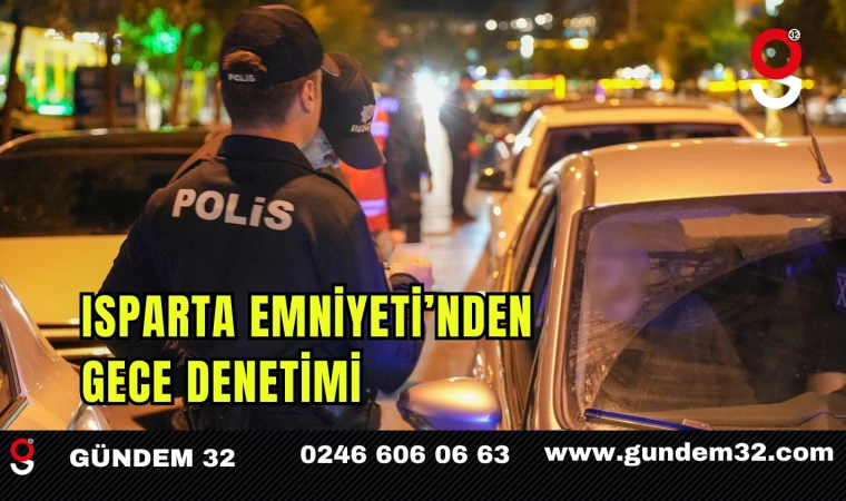 Isparta Emniyeti’nden Gece Denetimi