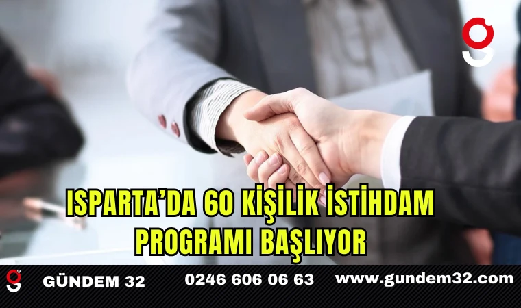 Isparta’da 60 kişilik istihdam programı başlıyor