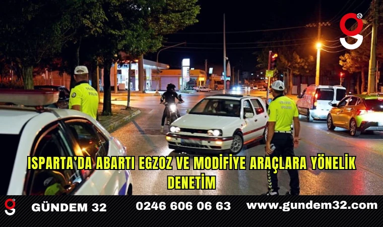 Isparta’da abartı egzoz ve modifiye araçlara yönelik denetim