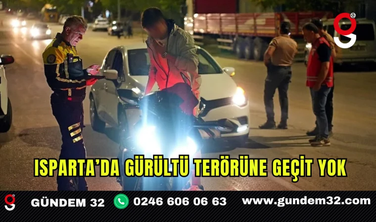 Isparta’da Gürültü Terörüne Geçit Yok