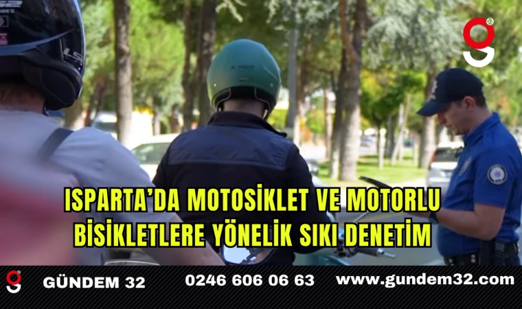 Isparta’da Motosiklet ve Motorlu Bisikletlere Yönelik Sıkı Denetim