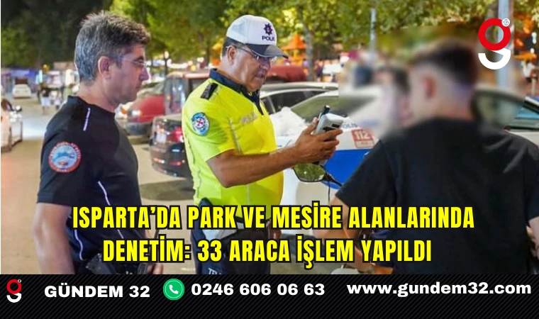 Isparta’da park ve mesire alanlarında denetim: 33 araca işlem yapıldı