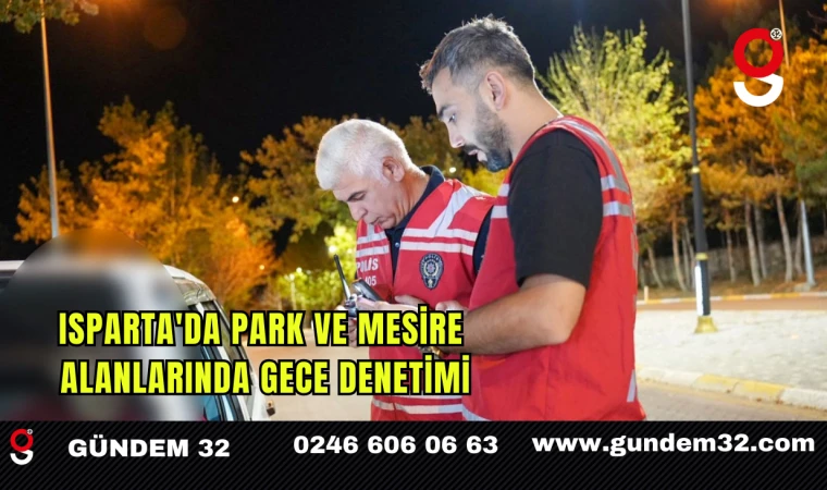 Isparta'da Park ve Mesire Alanlarında Gece Denetimi