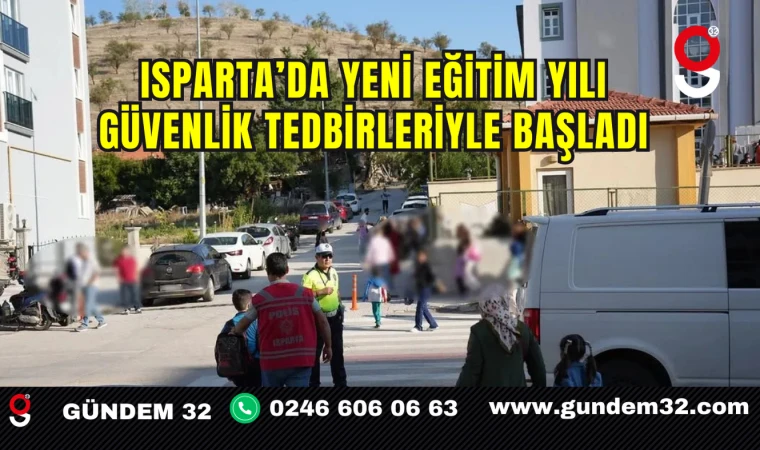 Isparta’da Yeni Eğitim Yılı Güvenlik Tedbirleriyle Başladı