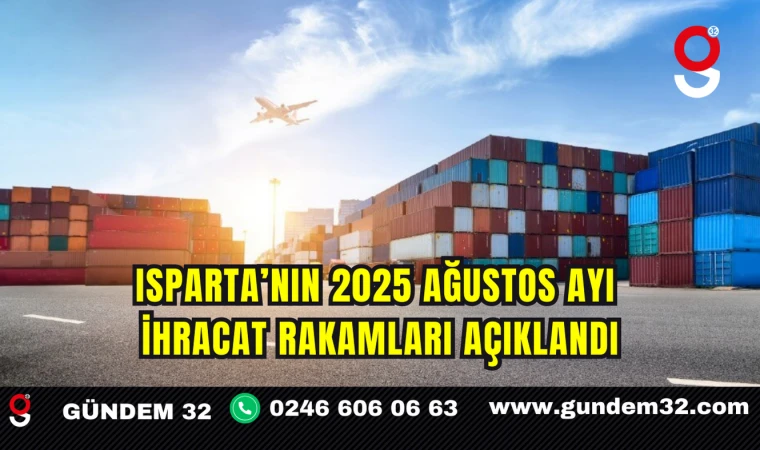 Isparta’nın 2025 Ağustos Ayı İhracat Rakamları Açıklandı