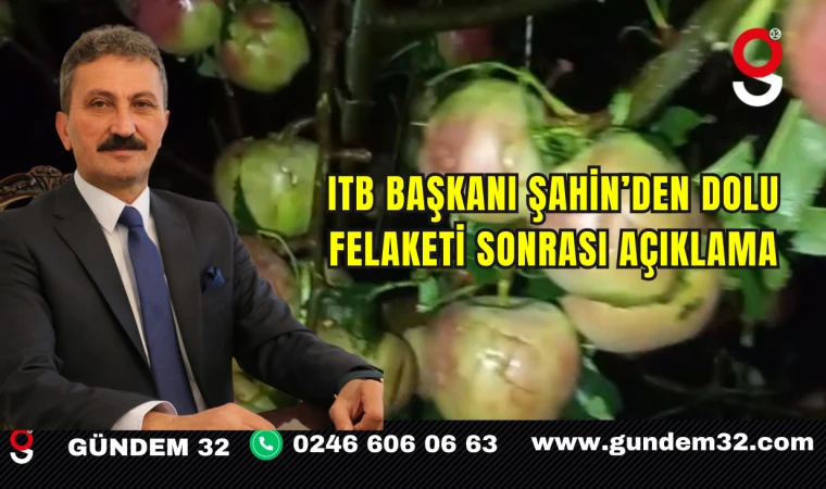 ITB Başkanı Şahin’den Dolu Felaketi Sonrası Açıklama