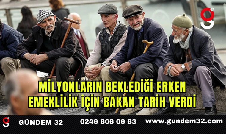 Milyonların beklediği erken emeklilik için bakan tarih verdi