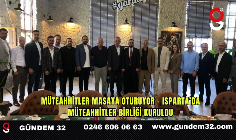 Müteahhitler Masaya Oturuyor – Isparta’da Müteahhitler Birliği Kuruldu