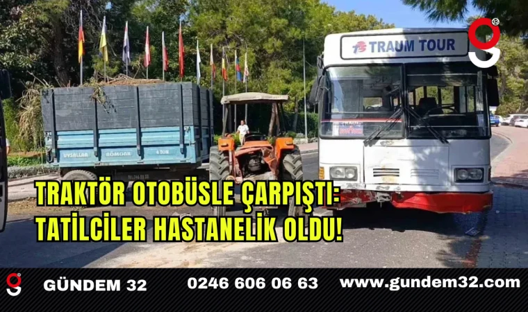 Traktör Otobüsle Çarpıştı: Tatilciler Hastanelik Oldu!