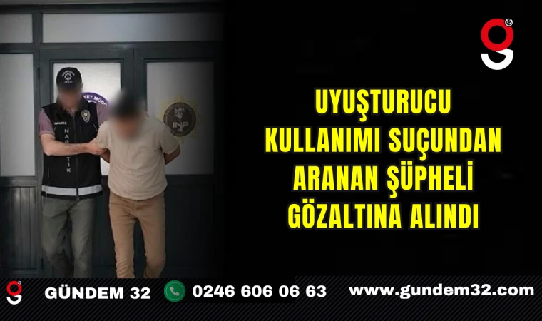 Uyuşturucu Kullanımı Suçundan Aranan Şüpheli Gözaltına Alındı