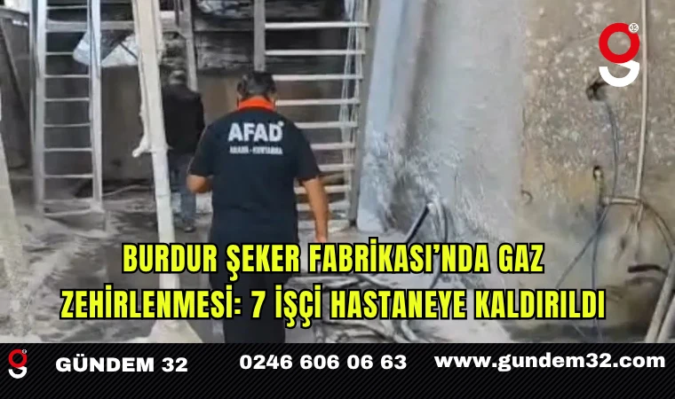 Burdur Şeker Fabrikası’nda Gaz Zehirlenmesi: 7 İşçi Hastaneye Kaldırıldı