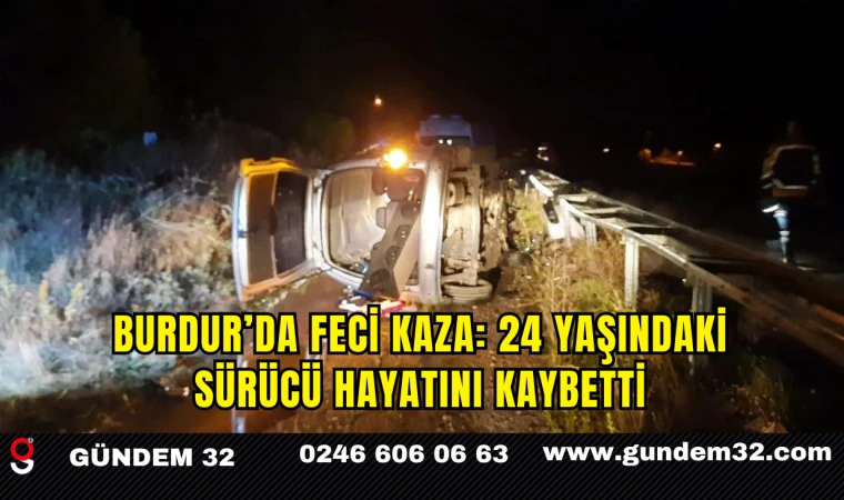 Burdur’da Feci Kaza: 24 Yaşındaki Sürücü Hayatını Kaybetti