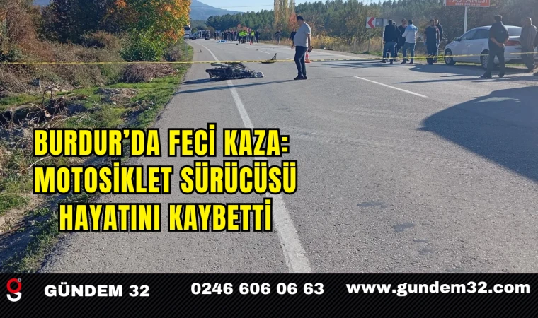 Burdur’da Feci Kaza: Motosiklet Sürücüsü Hayatını Kaybetti
