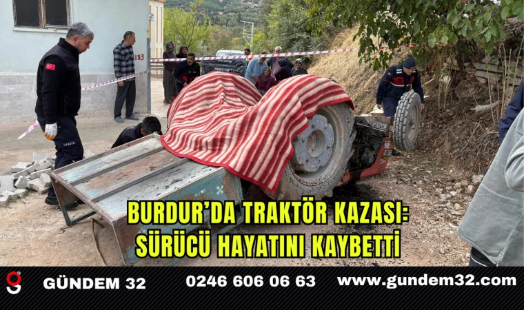 Burdur’da Traktör Kazası: Sürücü Hayatını Kaybetti