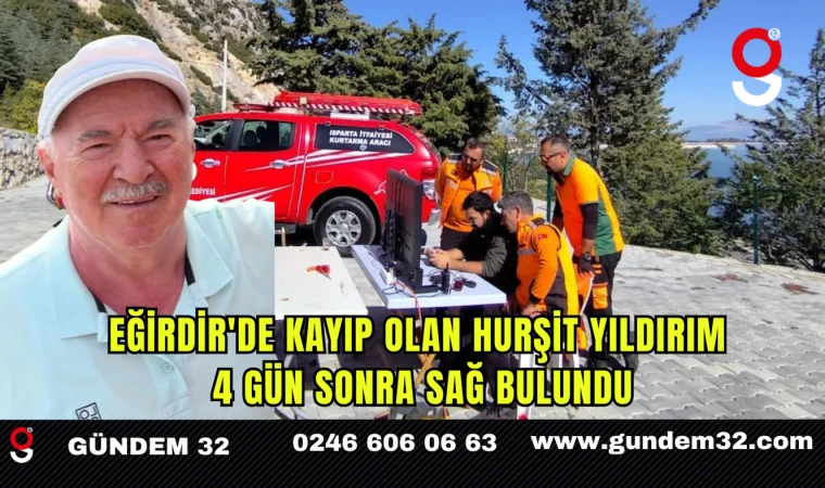 Eğirdir'de Kayıp Olan Hurşit Yıldırım 4 Gün Sonra Sağ Bulundu