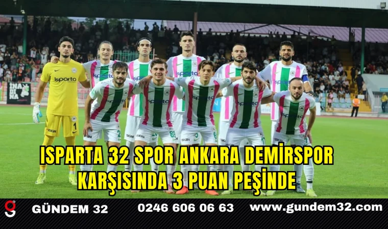 Isparta 32 Spor Ankara Demirspor Karşısında 3 Puan Peşinde