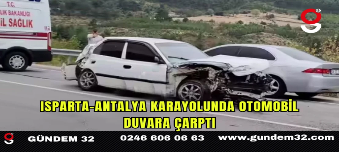 Isparta-Antalya Karayolunda Otomobil Duvara Çarptı