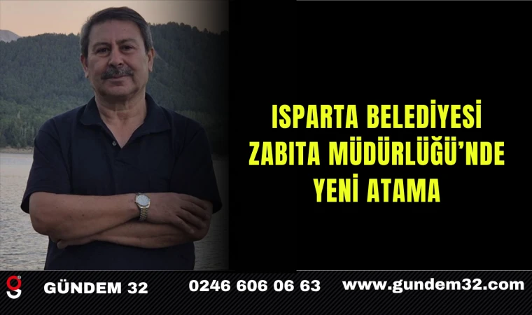 Isparta Belediyesi Zabıta Müdürlüğü'nde Yeni Atama