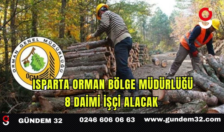 Isparta Orman Bölge Müdürlüğü 8 Daimi İşçi Alacak