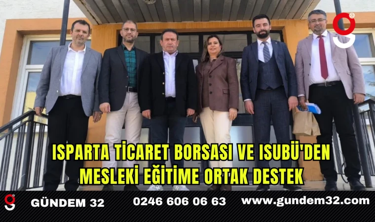 Isparta Ticaret Borsası ve ISUBÜ'den Mesleki Eğitime Ortak Destek