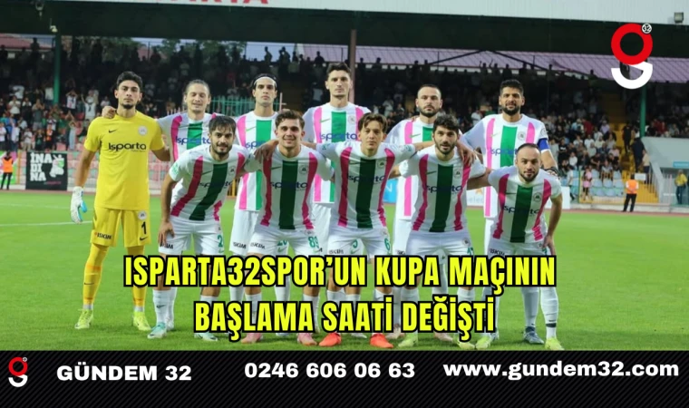 Isparta32spor’un Kupa Maçının Başlama Saati Değişti