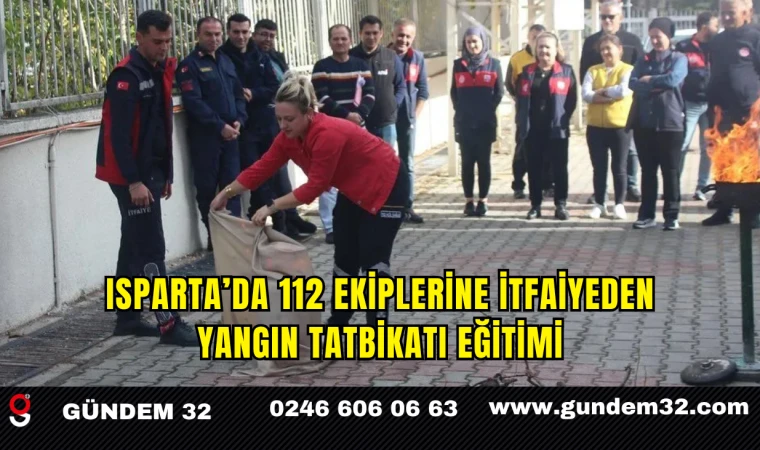 Isparta’da 112 Ekiplerine İtfaiyeden Yangın Tatbikatı Eğitimi