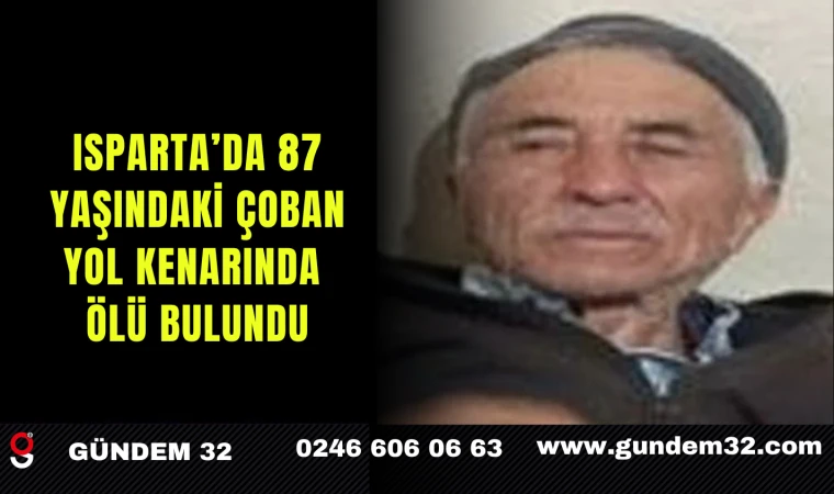 Isparta’da 87 Yaşındaki Çoban Yol Kenarında Ölü Bulundu
