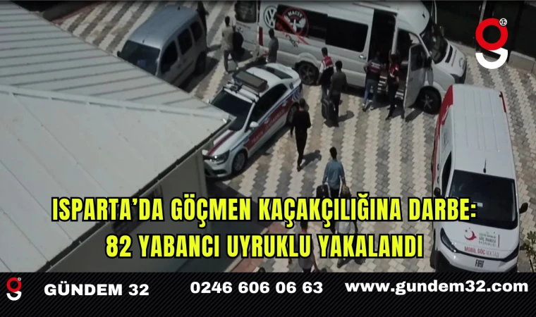 Isparta’da Göçmen Kaçakçılığına Darbe: 82 Yabancı Uyruklu Yakalandı