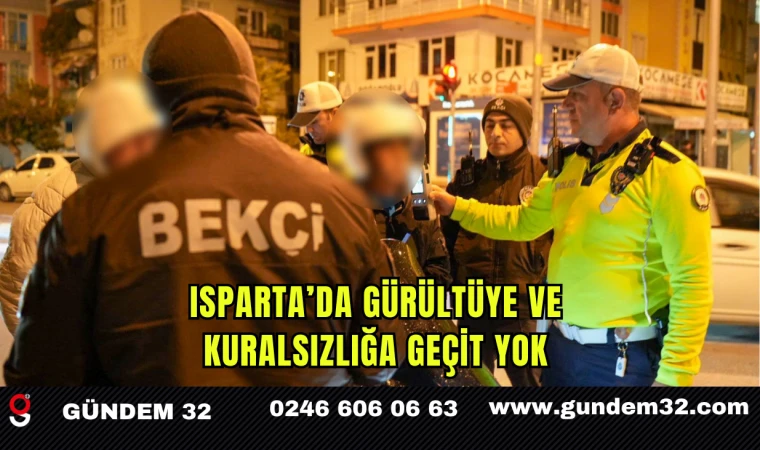 Isparta’da Gürültüye ve Kuralsızlığa Geçit Yok