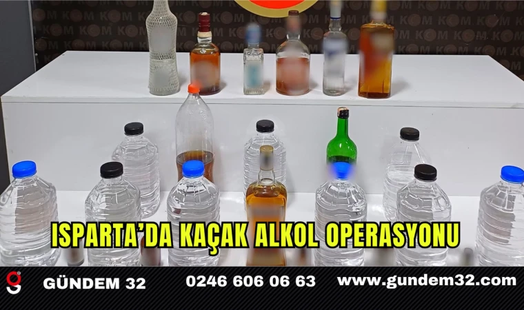 Isparta’da Kaçak Alkol Operasyonu