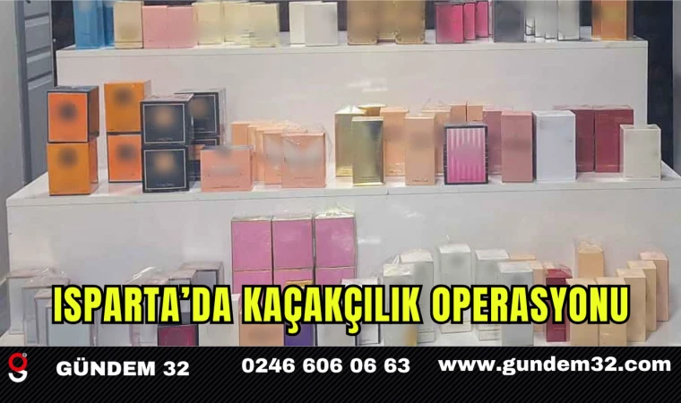 Isparta’da Kaçakçılık Operasyonu